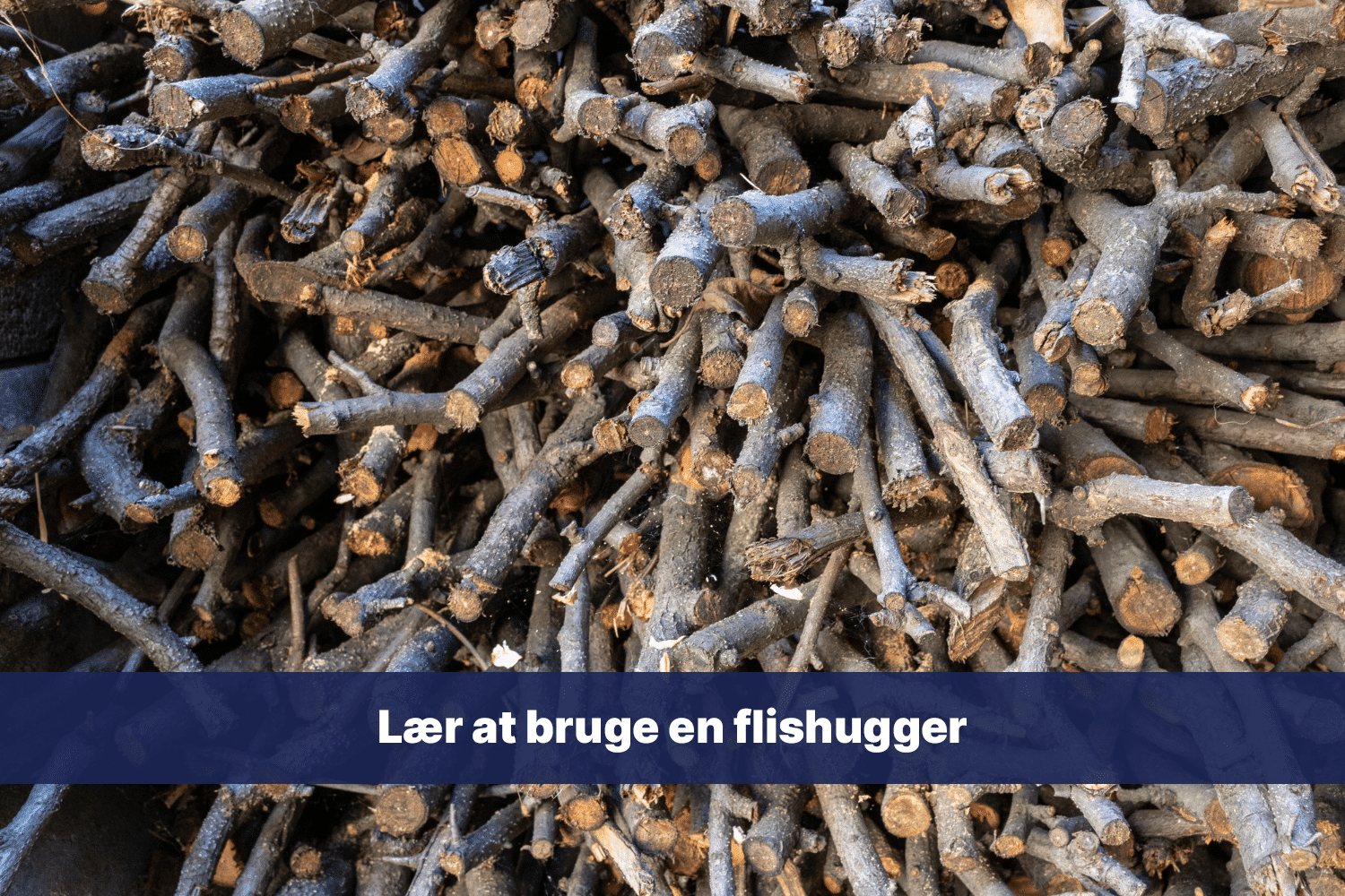 lær at bruge en flishugger